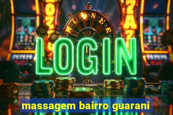 massagem bairro guarani